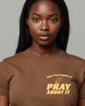 DON’T PLAY ABOUT IT — PRAY ABOUT IT Tee